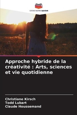 Approche hybride de la crativit: Arts, sciences et vie quotidienne by Christiane