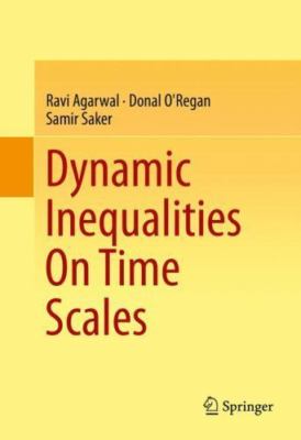 Dynamic Inequalities On Time Scales, Agarwal, Ravi,O'Regan, Donal,Saker, Samir, 