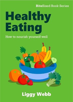 Healthy Eating: How to nourish yourself..., Webb, Liggy