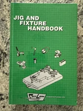 Jig and Fixture Handbook Carr Lane 3rd Edition  1995 ISBN 0962207918 (Hardcover)
