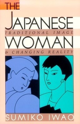 THE JAPANESE WOMAN: TRADITIONAL IMAGE AND CHANGING REALITY By Sumiko Iwao *VG+*
