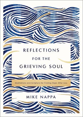 Reflections for the Grieving Soul: Meditations and Scripture for