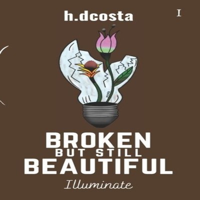 Broken But Still Beautiful - Illuminate H. D Costa Paperback Amaz