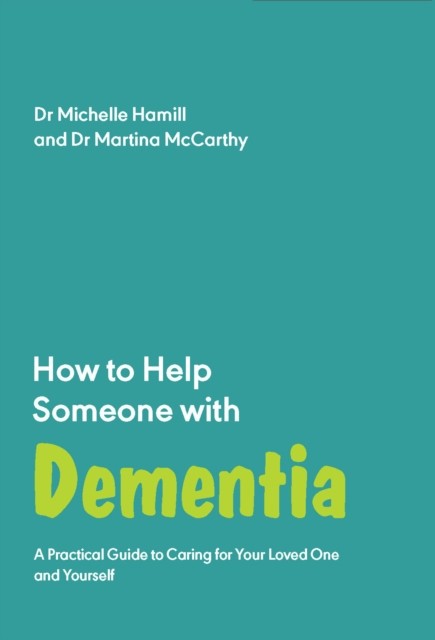 How To Help Someone With Dementia: A Pra