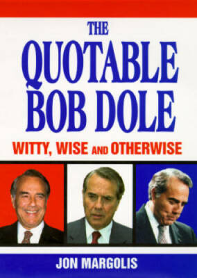 The Quotable Bob Dole: Witty, Wise and Otherwise - Paperback - GOOD