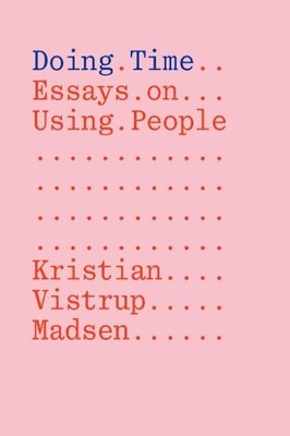 Kristian Vistrup Madsen Doing Time: Essays on Using People (Taschenbuch)