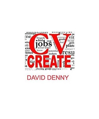 CV CREATE: a simple guide to Cv Writing: a simple guide to Cv Writing, David S D