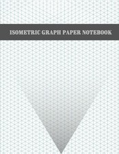 Isometric Graph Paper Notebook: 200 Pages Sized 8.5" x 11"  Isometric Notebook