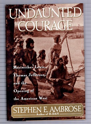 UNDAUNTED COURAGE - HCDJ - FIRST EDITION 1996 - STEPHEN E. AMBROSE    897