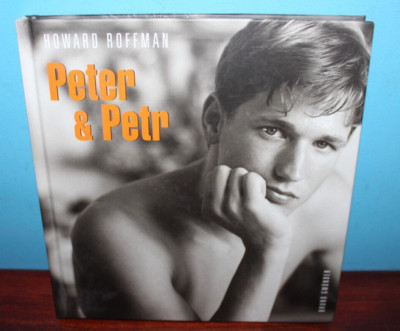 Peter Roffman Peter & Petr by Howard Roffman 2004 Hardcover Male Art Photography Gay ...