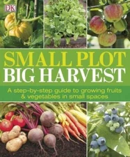 Small Plot, Big Harvest - Paperback By DK Publishing - VERY GOOD