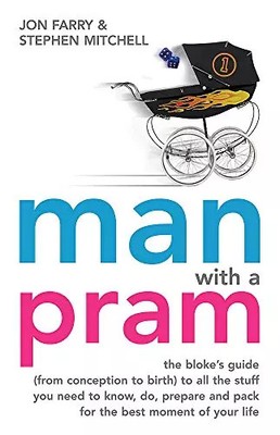 Man with a Pram: From conception to birth - the bloke s guide, Stephen Mitchell