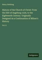 Henry Stebbing | History Of The Church Of Christ: From The Diet Of Augsburg...