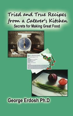 Tried and True Recipes from a Caterer's Kitchen | Secrets for Making Great Food