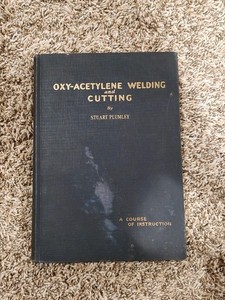 1930 Oxy-Acetylene Welding And Cutting A Course Of Instruction 1st Ed Plumley 