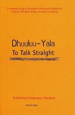 Dhuuluu-Yala: To Talk Straight : Publishing Indigenous Literature by Anita Heiss
