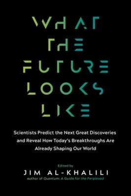 What the Future Looks Like : Scientists Predict the Next Great Di