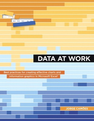 Data at Work : Best Practices for Creating Effective Charts and I