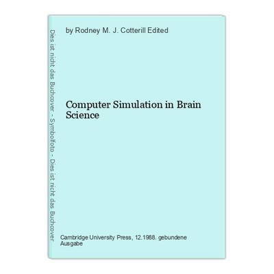 Computer Simulation in Brain Science Edited, by Rodney M. J. Cotterill