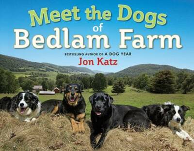 Meet the Dogs of Bedlam Farm - Hardcover By Katz, Jon - GOOD