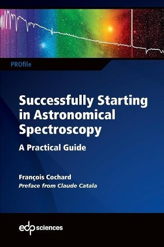 François Cochard Successfully Starting in Astronomical Spectroscopy (Tascabile)