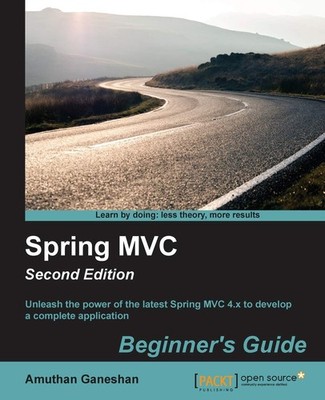 Spring MVC: Beginner's Guide - Second Edition by Amuthan G