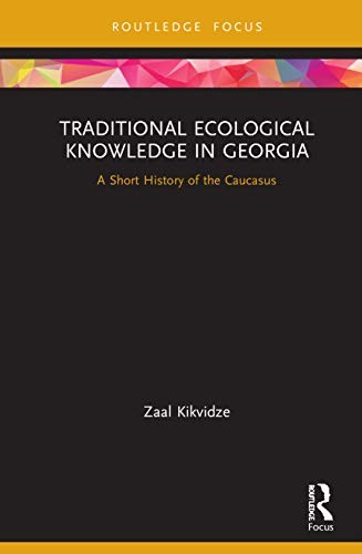 Traditional Ecological Knowledge in Georgia: A , Kikvidze Hardcover..