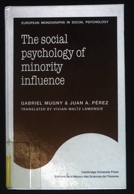 The Social Psychology of Minority Influence. European Monographs in Social Psych