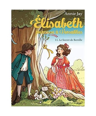 Elisabeth 11/Le secret de Bertille: Elisabeth, princesse à Versailles - tome 11