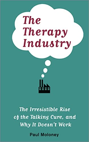 The Therapy Industry: The Irresistible Rise of the Talking Cure, and Why It Doe - Image 5