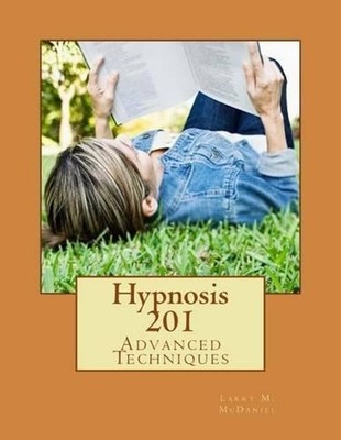 Hypnosis 201: Advanced Techniques by Larry M. McDaniel (English) Paperback Book