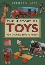 The History of Toys: From Spinning Tops to Robots - Hardcover - GOOD