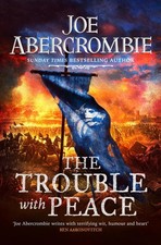 The Trouble With Peace ~ Joe Abercrombie ~  9780575095946