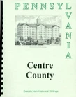 Centre County PA history from 4 Rare Sources Penn State Bellefonte Pennsylvania