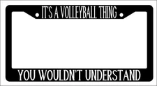 Black License Plate Frame IT'S A VOLLEYBALL THING YOU WOULDN'T UNDERSTAND Auto
