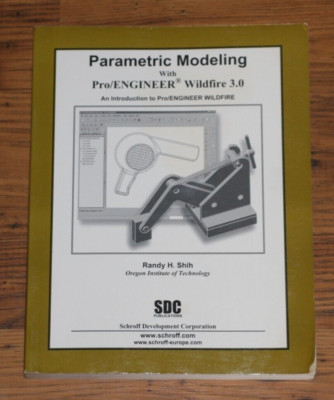 PARAMETRIC MODELING WITH PRO/ENGINEER WILDFIRE 3.0 By Randy Shih