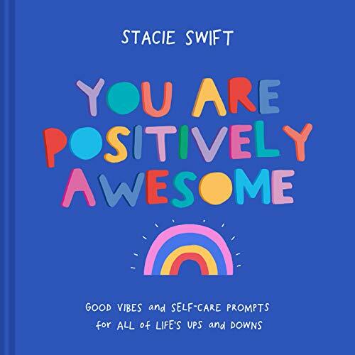 You Are Positively Awesome: Good vibes and self-care prompts for all of life's