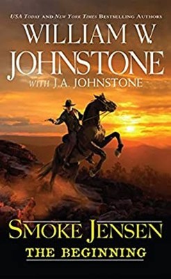 Smoke Jensen, the Beginning J. A., Johnstone, William W. Johnston