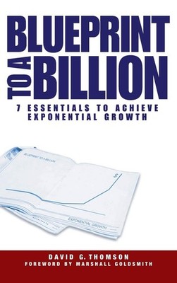 Blueprint to a Billion: 7 Essentials to Achieve Exponential Growth by Thomson