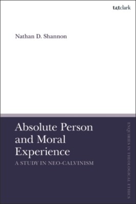 Nathan D. Shannon - Absolute Person and Moral Experience   A Study in  - X555z