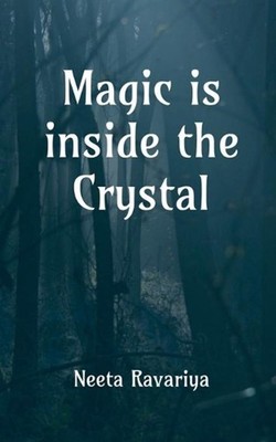 Magic is Inside the Crystal: I hope you're not afraid of spirits by Neeta Ravari