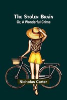 The Stolen Brain; Or, A Wonderful Crime Nicholas Carter Taschenbuch Englisch