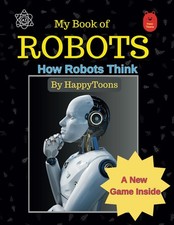 My Book of Robots: How Robots Think , Suitable for Age 7 and above, Learn how Ro
