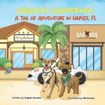 Wrigley's Wanderings: A Tail of Adventure in Naples, FL: Explore Naples, Florida
