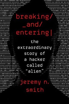 Breaking and Entering : The Extraordinary Story of a Hacker Calle