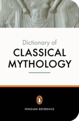 The Penguin Dictionary of Classical Mythology (Penguin Dictionary) - VERY GOOD