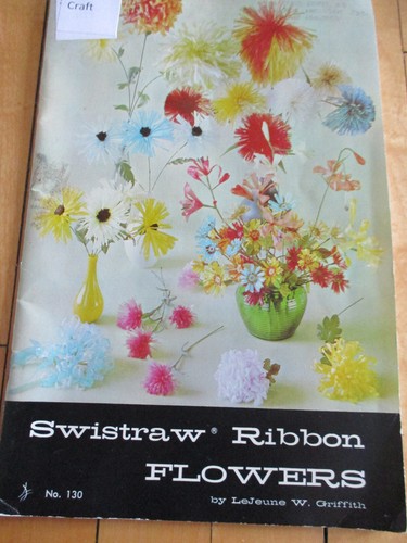 Vtg SWISTRAW RIBBON FLOWERS by LeJeune W. Griffith 32 pgs RARE !