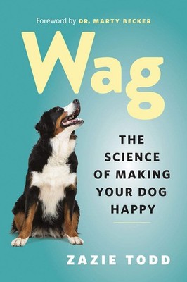 Wag: The Science of Making Your Dog Happy - paperback Todd, Zazie|Becker DVM...