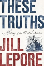 These Truths: A History of the United States, Lepore, Jill, Good Book