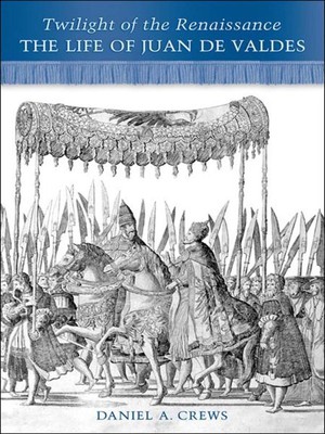 Twilight of the Renaissance : The Life of Juan De Valdes, Paperback by Crews,...